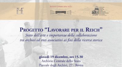 Progetto “LAVORARE PER IL REICH” Stato dell’arte e importanza della collaborazione tra archivi ed enti associativi ai fini della ricerca storica  giovedì 19 dicembre, ore 15.30